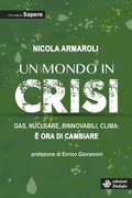 Cover: Un mondo in crisi. Gas, nucleare, rinnovabili, clima: &egrave; ora di cambiare. Otto anni di Sapere - Nuova biblioteca Dedalo;edizioni Dedalo