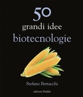 Cover: 50 grandi idee. Biotecnologie - La scienza &egrave; facile;edizioni Dedalo