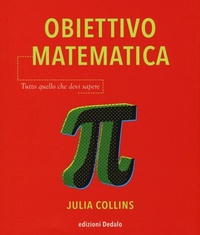 Abbildung von: Obiettivo matematica. Tutto quello che devi sapere - La scienza è facile;edizioni Dedalo