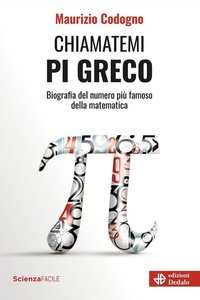 Abbildung von: Chiamatemi pigreco. Biografia del numero più famoso della matematica - La scienza è facile;edizioni Dedalo