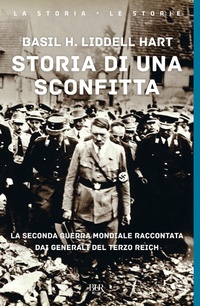 Abbildung von: Storia di una sconfitta. La seconda guerra mondiale raccontata dai generali del Terzo Reich - BUR Supersaggi;Rizzoli