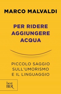 Abbildung von: Per ridere aggiungere acqua. Piccolo saggio sull'umorismo e il linguaggio - BUR Best BUR;Rizzoli