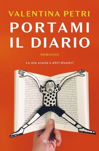 Abbildung von: Portami il diario. La mia scuola e altri disastri - Rizzoli narrativa;Rizzoli