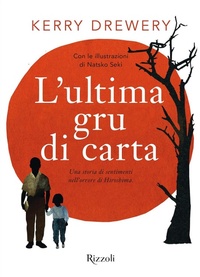Abbildung von: L' ultima gru di carta. Una storia di sentimenti nell'orrore di Hiroshima - Rizzoli