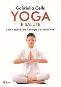 Abbildung von: Yoga e salute. Come equilibrare l'energia dei centri vitali - BUR Varia;Rizzoli