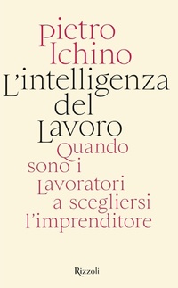 Abbildung von: L' intelligenza del lavoro. Quando sono i lavoratori a scegliersi l'imprenditore - Saggi italiani;Rizzoli