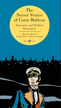 Abbildung von: The secret Venice of Corto Maltese. Fantastic and hidden itineraries - Rizzoli Lizard