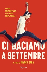 Abbildung von: Ci baciamo a settembre. Diario sentimentale dal tempo senza scuola - Narrativa Ragazzi;Rizzoli