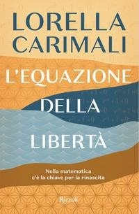Abbildung von: L' equazione della libertà. Nella matematica c'è la chiave per la rinascita - Rizzoli narrativa;Rizzoli