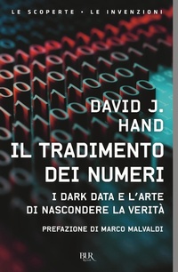 Abbildung von: Il tradimento dei numeri. I dark data e l'arte di nascondere la verità - BUR Le scoperte, le invenzioni;Rizzoli