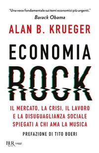 Abbildung von: Economia rock. Il mercato, la crisi, il lavoro e la disuguaglianza sociale spiegati a chi ama la musica - BUR Saggi;Rizzoli