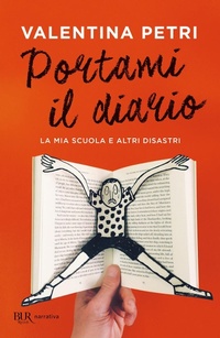 Abbildung von: Portami il diario. La mia scuola e altri disastri - BUR Narrativa;Rizzoli