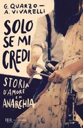 Cover: Solo se mi credi. Storia d'amore e di anarchia - BUR Argentovivo;Rizzoli