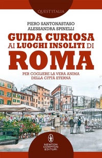 Abbildung von: Guida curiosa ai luoghi insoliti di Roma. Per cogliere la vera anima della Città Eterna - Quest'Italia;Newton Compton Editori