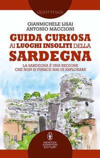Abbildung von: Guida curiosa ai luoghi insoliti della Sardegna - Quest'Italia;Newton Compton Editori