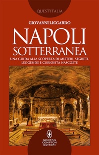 Abbildung von: Napoli sotterranea. Una guida alla scoperta di misteri, segreti, leggende e curiosità nascoste - Quest'Italia;Newton Compton Editori