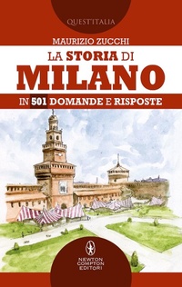 Abbildung von: La storia di Milano in 501 domande e risposte - Quest'Italia;Newton Compton Editori