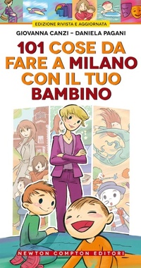 Abbildung von: 101 cose da fare a Milano con il tuo bambino - Grandi manuali Newton;Newton Compton Editori