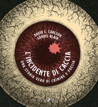 Abbildung von: L' incidente di caccia. Una storia vera di crimine e poesia - Rizzoli Lizard
