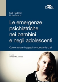 Abbildung von: Le emergenze psichiatriche nei bambini e negli adolescenti. Come aiutare i ragazzi a superare le crisi - Edra