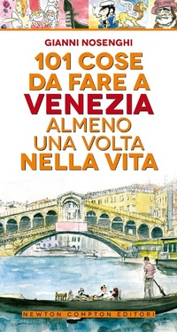 Abbildung von: 101 cose da fare a Venezia almeno una volta nella vita - 101;Newton Compton Editori