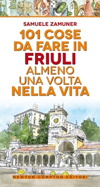 Abbildung von: 101 cose da fare in Friuli almeno una volta nella vita - 101;Newton Compton Editori