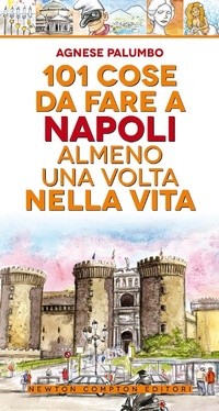 Abbildung von: 101 cose da fare a Napoli almeno una volta nella vita - 101;Newton Compton Editori