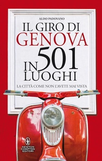 Abbildung von: Il giro di Genova in 501 luoghi. La città come non l'avete mai vista - Grandi manuali Newton;Newton Compton Editori