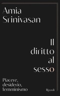 Cover: Il diritto al sesso. Piacere, desiderio, femminismo - Saggi stranieri;Rizzoli