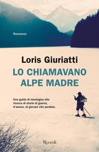 Abbildung von: Lo chiamavano Alpe Madre - Rizzoli narrativa;Rizzoli