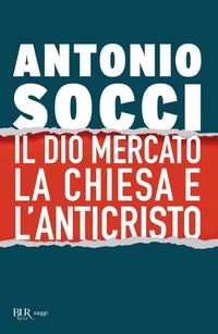 Abbildung von: Il dio Mercato, la Chiesa e l'Anticristo - BUR Saggi;Rizzoli