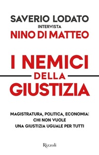 Abbildung von: I nemici della giustizia. Magistratura, politica, economia: chi non vuole una giustizia uguale per tutti - Saggi italiani;Rizzoli
