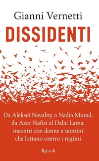 Abbildung von: Dissidenti. Da Aleksei Navalny a Nadia Murad, da Azar Nafisi al Dalai Lama: incontri con donne e uomini che lottano contro i regimi - Saggi italiani;Rizzoli