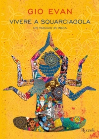 Abbildung von: Vivere a squarciagola. Un viaggio in India - Rizzoli