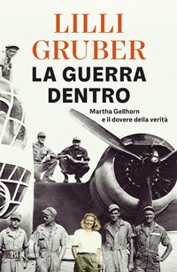 Bild: La guerra dentro. Martha Gellhorn e il dovere della verità - BUR Saggi;Rizzoli