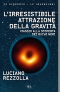Cover: L' irresistibile attrazione della gravit&agrave;. Viaggio alla scoperta dei buchi neri - BUR Le scoperte, le invenzioni;Rizzoli