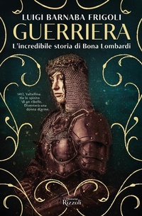 Abbildung von: Guerriera. L'incredibile storia di Bona Lombardi - Rizzoli Historiae;Rizzoli