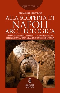 Abbildung von: Alla scoperta di Napoli archeologica. Statue, necropoli, templi: i siti archeologici che raccontano la grande storia partenopea - Quest'Italia;Newton Compton Editori