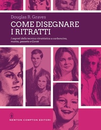 Abbildung von: Come disegnare i ritratti. I segreti della tecnica ritrattistica a carboncino, matita, gessetto e Conté - Grandi manuali Newton;Newton Compton Editori