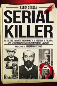 Abbildung von: Serial killer. Da Jack lo Squartatore ai mostri di Rostov e di Foligno, una lunga linea di sangue attraversa l'Europa - I volti della storia;Newton Compton Editori