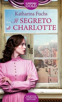 Abbildung von: Il segreto di Charlotte - Gli insuperabili Gold;Newton Compton Editori