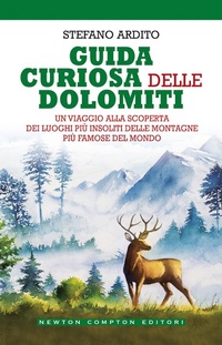 Abbildung von: Guida curiosa delle Dolomiti. Un viaggio alla scoperta dei luoghi più insoliti delle montagne più famose del mondo - Grandi manuali Newton;Newton Compton Editori