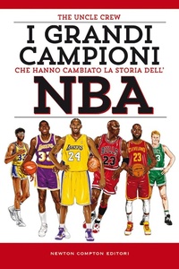 Abbildung von: I grandi campioni che hanno cambiato la storia dell'NBA - Grandi manuali Newton;Newton Compton Editori