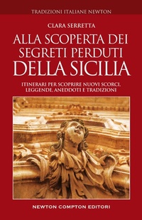 Abbildung von: Alla scoperta dei segreti perduti della Sicilia. Itinerari per scoprire nuovi scorci, leggende, aneddoti e tradizioni - Tradizioni italiane;Newton Compton Editori