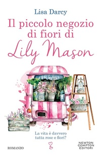 Abbildung von: Il piccolo negozio di fiori di Lily Mason - Anagramma;Newton Compton Editori