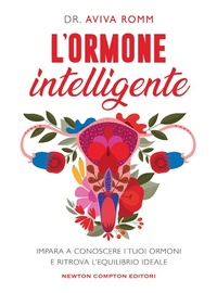 Abbildung von: L' ormone intelligente. Impara a conoscere i tuoi ormoni e ritrova l'equilibrio ideale - Grandi manuali Newton;Newton Compton Editori