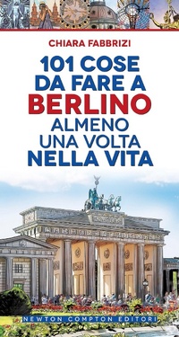 Abbildung von: 101 cose da fare a Berlino almeno una volta nella vita - 101;Newton Compton Editori