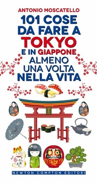 Abbildung von: 101 cose da fare a Tokyo e in Giappone almeno una volta nella vita - 101;Newton Compton Editori
