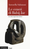 Cover: Le ceneri di Babij Jar. L'eccidio degli ebrei di Kiev - Saggi;Il Mulino