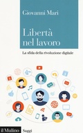 Cover: Libert&agrave; nel lavoro. La sfida della rivoluzione digitale - Saggi;Il Mulino